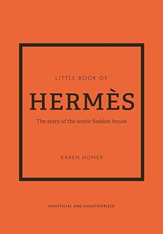 The Little Book of Hermes (The Story of the Iconic Fashion House)